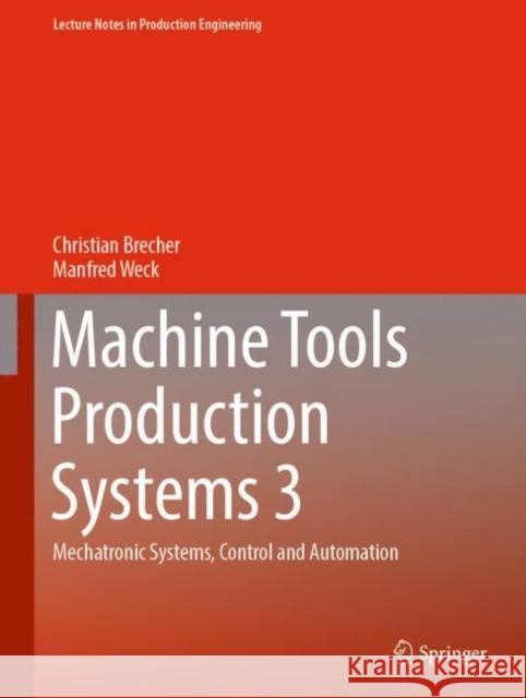 Machine Tools Production Systems 3: Mechatronic Systems, Control and Automation Christian Brecher Manfred Weck Christian Fimmers 9783658346218