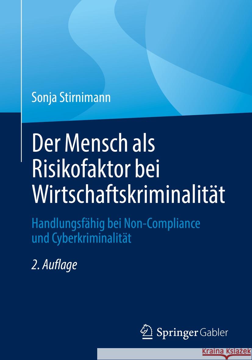 Der Mensch ALS Risikofaktor Bei Wirtschaftskriminalität: Handlungsfähig Bei Non-Compliance Und Cyberkriminalität Stirnimann, Sonja 9783658346300 Springer Gabler