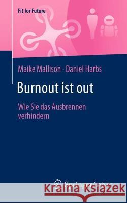 Burnout Ist Out: Wie Sie Das Ausbrennen Verhindern Maike Mallison Daniel Harbs 9783658346591 Springer Gabler