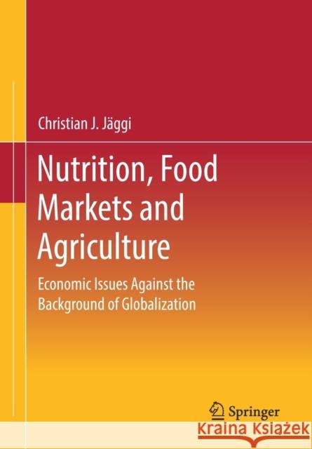 Nutrition, Food Markets and Agriculture: Economic Issues Against the Background of Globalization J 9783658346713 Springer