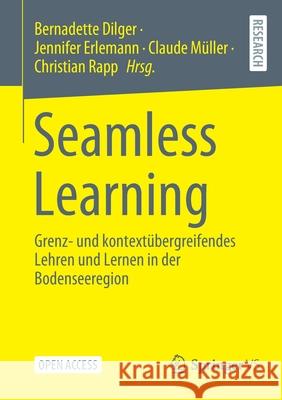 Seamless Learning: Grenz- Und Kontextübergreifendes Lehren Und Lernen in Der Bodenseeregion Dilger, Bernadette 9783658346973 Springer vs