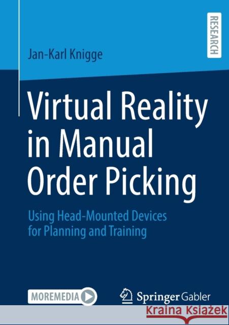 Virtual Reality in Manual Order Picking: Using Head-Mounted Devices for Planning and Training Jan-Karl Knigge 9783658347031 Springer Gabler