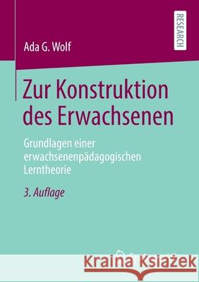 Zur Konstruktion Des Erwachsenen: Grundlagen Einer Erwachsenenpädagogischen Lerntheorie Wolf, Ada G. 9783658347154 Springer vs