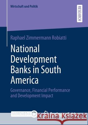 National Development Banks in South America: Governance, Financial Performance and Development Impact Raphael Zimmerman 9783658347277 Springer Gabler