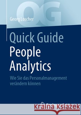 Quick Guide People Analytics: Wie Sie Das Personalmanagement Verändern Können Loscher, Georg 9783658347307 Springer Gabler