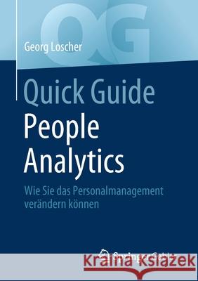 Quick Guide People Analytics: Wie Sie Das Personalmanagement Verändern Können Loscher, Georg 9783658347307 Springer Gabler