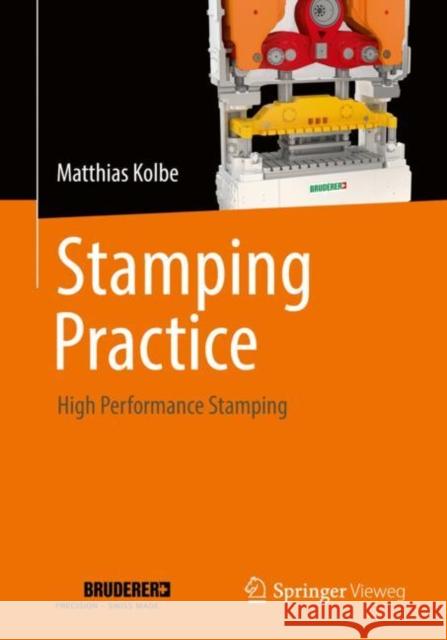 Stamping Practice: High Performance Stamping Matthias Kolbe 9783658347574