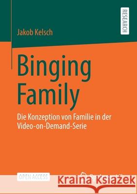 Binging Family: Die Konzeption Von Familie in Der Video-On-Demand-Serie Jakob Kelsch 9783658347659 Springer vs