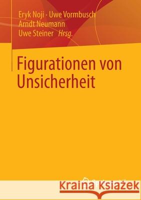 Figurationen Von Unsicherheit Eryk Noji Uwe Vormbusch Arndt Neumann 9783658347710 Springer vs
