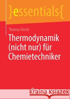 Thermodynamik (Nicht Nur) Für Chemietechniker Hecht, Thomas 9783658347758 Springer Spektrum