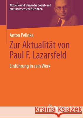 Zur Aktualität Von Paul F. Lazarsfeld: Einführung in Sein Werk Pelinka, Anton 9783658347802