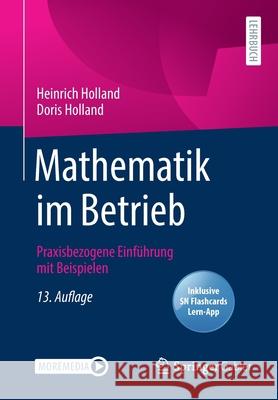 Mathematik Im Betrieb: Praxisbezogene Einführung Mit Beispielen Holland, Heinrich 9783658347826