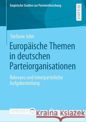 Europäische Themen in Deutschen Parteiorganisationen: Relevanz Und Innerparteiliche Aufgabenteilung John, Stefanie 9783658347963 Springer vs