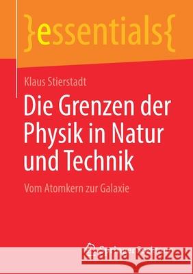 Die Grenzen Der Physik in Natur Und Technik: Vom Atomkern Zur Galaxie Klaus Stierstadt 9783658348014 Springer Spektrum