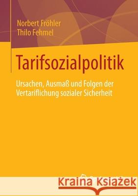 Tarifsozialpolitik: Ursachen, Ausmaß Und Folgen Der Vertariflichung Sozialer Sicherheit Fröhler, Norbert 9783658348052 Springer vs