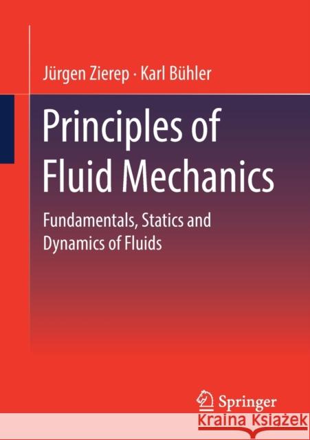 Principles of Fluid Mechanics: Fundamentals, Statics and Dynamics of Fluids J Zierep Karl B 9783658348113 Springer