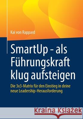 Smartup - ALS Führungskraft Klug Aufsteigen: Die 3x3-Matrix Für Den Einstieg in Deine Neue Leadership-Herausforderung Von Rappard, Kai 9783658348229