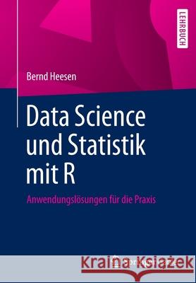 Data Science Und Statistik Mit R: Anwendungslösungen Für Die Praxis Heesen, Bernd 9783658348243 Springer Gabler