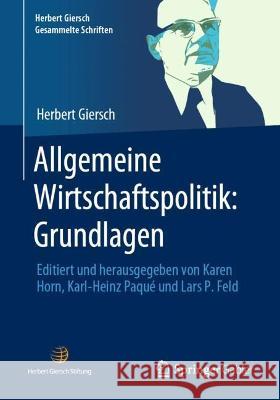 Allgemeine Wirtschaftspolitik: Grundlagen: Editiert Und Herausgegeben Von Karen Horn, Karl-Heinz Paqué Und Lars P. Feld Horn, Karen 9783658348281