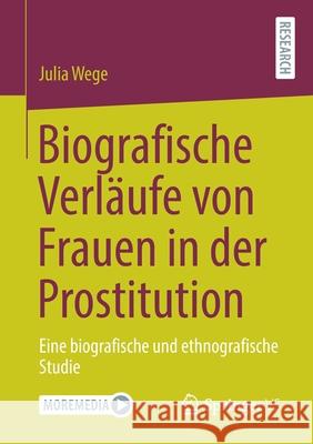 Biografische Verläufe Von Frauen in Der Prostitution: Eine Biografische Und Ethnografische Studie Wege, Julia 9783658348366