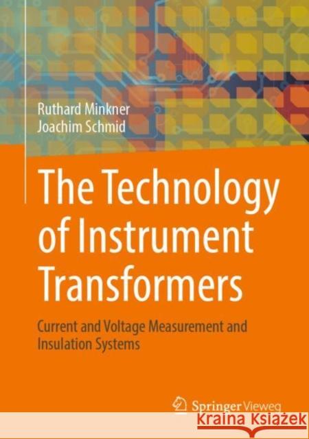 The Technology of Instrument Transformers: Current and Voltage Measurement and Insulation Systems Ruthard Minkner Joachim Schmid 9783658348625 Springer Vieweg