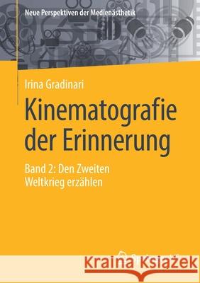 Kinematografie Der Erinnerung: Band 2: Den Zweiten Weltkrieg Erzählen Gradinari, Irina 9783658349059 Springer vs