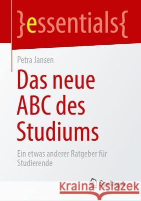 Das Neue ABC Des Studiums: Ein Etwas Anderer Ratgeber Für Studierende Jansen, Petra 9783658349417 Springer