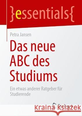 Das Neue ABC Des Studiums: Ein Etwas Anderer Ratgeber Für Studierende Jansen, Petra 9783658349417