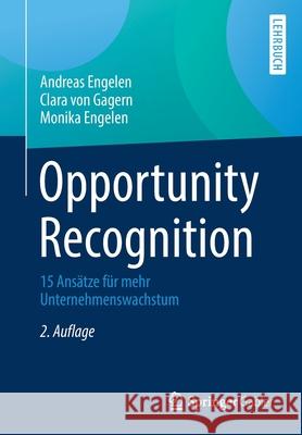 Opportunity Recognition: 15 Ansätze Für Mehr Unternehmenswachstum Engelen, Andreas 9783658349547