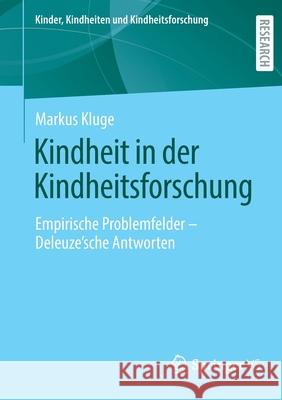 Kindheit in Der Kindheitsforschung: Empirische Problemfelder - Deleuze´sche Antworten Kluge, Markus 9783658349653 Springer vs