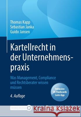 Kartellrecht in Der Unternehmenspraxis: Was Management, Compliance Und Rechtsberater Wissen Müssen Kapp, Thomas 9783658349790