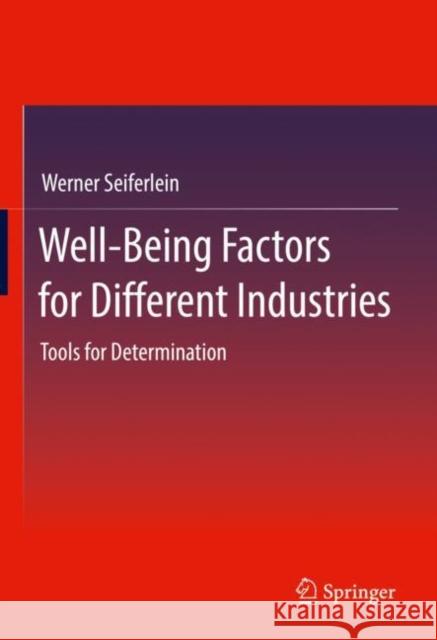 Well-Being Factors for Different Industries: Tools for Determination Werner Seiferlein 9783658349967 Springer