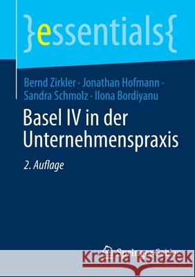 Basel IV in Der Unternehmenspraxis Bernd Zirkler Jonathan Hofmann Sandra Schmolz 9783658350178