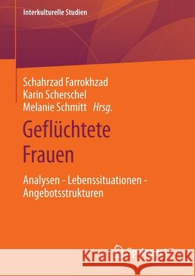 Geflüchtete Frauen: Analysen - Lebenssituationen - Angebotsstrukturen Farrokhzad, Schahrzad 9783658350376 Springer vs