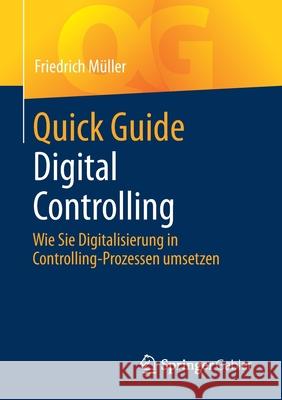 Quick Guide Digital Controlling: Wie Sie Digitalisierung in Controlling-Prozessen Umsetzen M 9783658350406 Springer Gabler