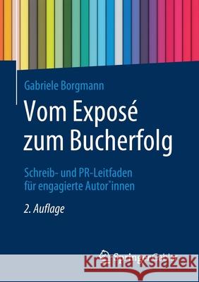 Vom Exposé Zum Bucherfolg: Schreib- Und Pr-Leitfaden Für Engagierte Autor*innen Borgmann, Gabriele 9783658350482 Springer Gabler