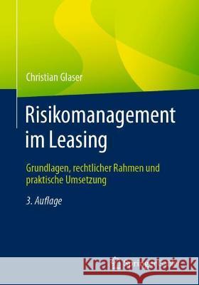 Risikomanagement Im Leasing: Grundlagen, Rechtlicher Rahmen Und Praktische Umsetzung Christian Glaser 9783658350543 Springer Gabler