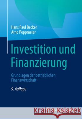 Investition Und Finanzierung: Grundlagen Der Betrieblichen Finanzwirtschaft Hans Paul Becker Arno Peppmeier 9783658350567