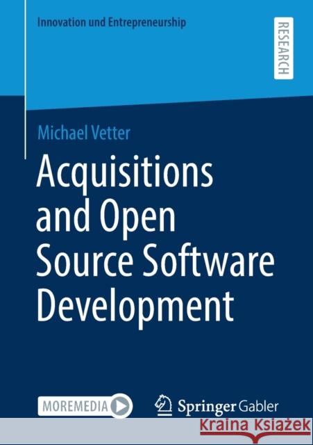 Acquisitions and Open Source Software Development Michael Vetter 9783658350833