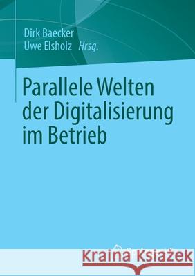 Parallele Welten Der Digitalisierung Im Betrieb Baecker, Dirk 9783658351021