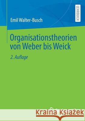 Organisationstheorien Von Weber Bis Weick Emil Walter-Busch 9783658351243 Springer vs