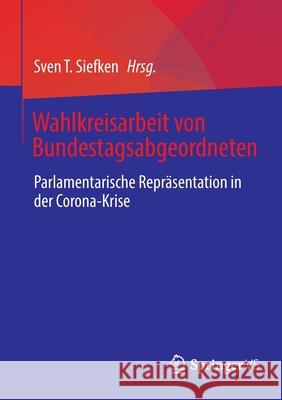 Wahlkreisarbeit Von Bundestagsabgeordneten: Parlamentarische Repräsentation in Der Corona-Krise Siefken, Sven T. 9783658351427 Springer vs