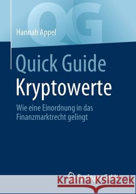 Quick Guide Kryptowerte: Wie Eine Einordnung in Das Finanzmarktrecht Gelingt Hannah Appel 9783658351526