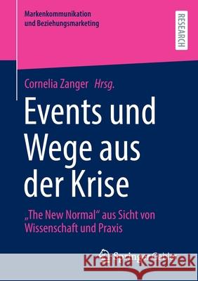 Events Und Wege Aus Der Krise: The New Normal Aus Sicht Von Wissenschaft Und Praxis Zanger, Cornelia 9783658351649 Springer Gabler