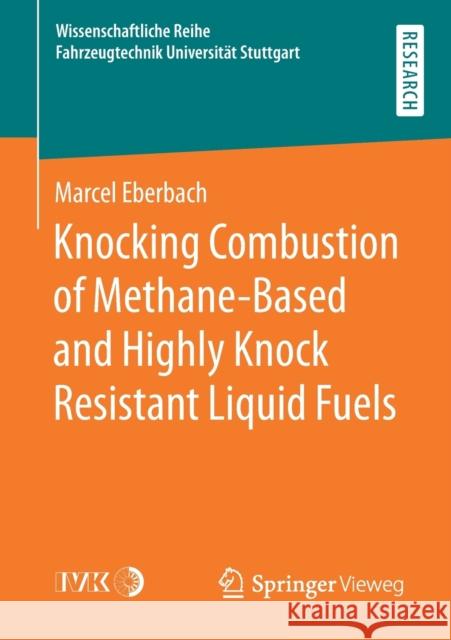 Knocking Combustion of Methane-Based and Highly Knock Resistant Liquid Fuels Marcel Eberbach 9783658351779