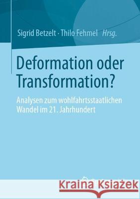 Deformation Oder Transformation?: Analysen Zum Wohlfahrtsstaatlichen Wandel Im 21. Jahrhundert Sigrid Betzelt Thilo Fehmel 9783658352097 Springer vs