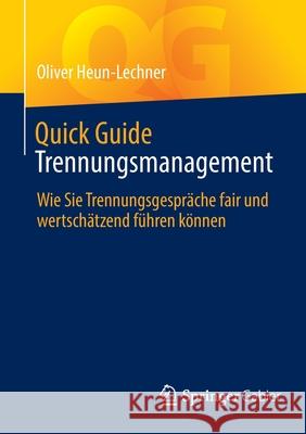 Quick Guide Trennungsmanagement: Wie Sie Trennungsgespräche Fair Und Wertschätzend Führen Können Heun-Lechner, Oliver 9783658352318 Springer Gabler