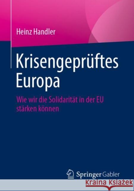Krisengeprüftes Europa: Wie Wir Die Solidarität in Der Eu Stärken Können Handler, Heinz 9783658352394 Springer Gabler