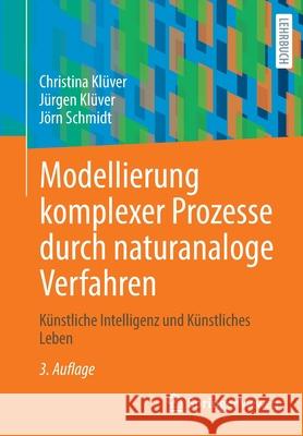 Modellierung Komplexer Prozesse Durch Naturanaloge Verfahren: Künstliche Intelligenz Und Künstliches Leben Klüver, Christina 9783658352752 Springer Vieweg