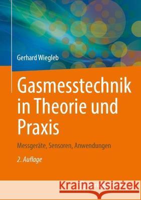 Gasmesstechnik in Theorie Und Praxis: Messgeräte, Sensoren, Anwendungen Wiegleb, Gerhard 9783658352776 Springer Vieweg